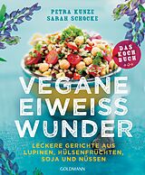 Kartonierter Einband Vegane Eiweißwunder  Das Kochbuch von Petra Kunze, Sarah Schocke
