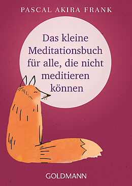Kartonierter Einband Das kleine Meditationsbuch für alle, die nicht meditieren können von Pascal Akira Frank