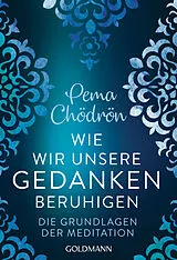 Kartonierter Einband Wie wir unsere Gedanken beruhigen von Pema Chödrön