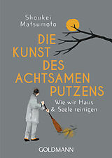 Kartonierter Einband Die Kunst des achtsamen Putzens von Shoukei Matsumoto