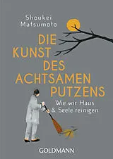 Kartonierter Einband Die Kunst des achtsamen Putzens von Shoukei Matsumoto
