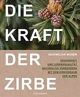 Kartonierter Einband Die Kraft der Zirbe von Maximilian Moser