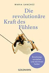 Kartonierter Einband Die revolutionäre Kraft des Fühlens von Maria Sanchez