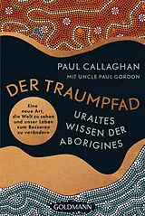 Kartonierter Einband (Kt) Der Traumpfad  Uraltes Wissen der Aborigines von Paul Callaghan