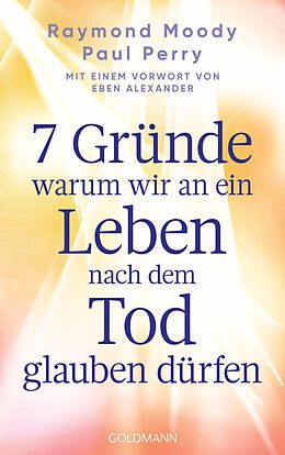 Kartonierter Einband 7 Gründe, warum wir an ein Leben nach dem Tod glauben dürfen von Raymond Moody, Paul Perry