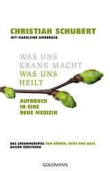 Kartonierter Einband Was uns krank macht Was uns heilt von Christian Schubert