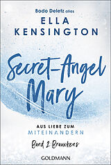 Kartonierter Einband Secret-Angel Mary - Aus Liebe zum Miteinandern von Bodo Deletz (alias Ella Kensington)