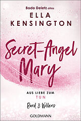 Kartonierter Einband Secret-Angel Mary - Aus Liebe zum Tun von Bodo Deletz (alias Ella Kensington)