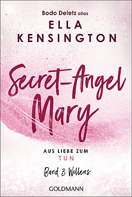 Kartonierter Einband Secret-Angel Mary - Aus Liebe zum Tun von Bodo Deletz (alias Ella Kensington)