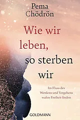Kartonierter Einband Wie wir leben, so sterben wir von Pema Chödrön