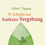 Audio CD (CD/SACD) 13 Schritte zur radikalen Vergebung von Colin C. Tipping
