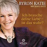 Audio CD (CD/SACD) Ich brauche deine Liebe - ist das wahr? von Byron Katie, Michael Katz