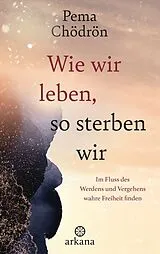 Fester Einband Wie wir leben, so sterben wir von Pema Chödrön
