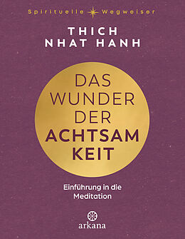 Fester Einband Das Wunder der Achtsamkeit von Thich Nhat Hanh