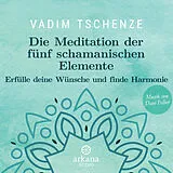 Audio CD (CD/SACD) Die Meditation der fünf schamanischen Elemente von Vadim Tschenze, Dani Felber