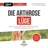 Audio CD (CD/SACD) Die Arthrose-Lüge von Petra Bracht, Roland Liebscher-Bracht