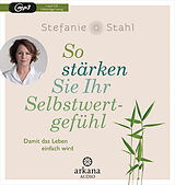 Audio CD (CD/SACD) So stärken Sie Ihr Selbstwertgefühl von Stefanie Stahl
