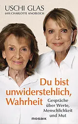 Fester Einband »Du bist unwiderstehlich, Wahrheit« von Uschi Glas