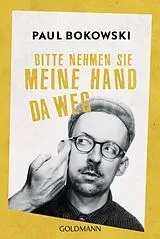 Kartonierter Einband Bitte nehmen Sie meine Hand da weg von Paul Bokowski