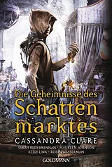 Kartonierter Einband Die Geheimnisse des Schattenmarktes von Cassandra Clare, Sarah Rees Brennan, Maureen Johnson
