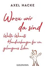 Kartonierter Einband (Kt) Wozu wir da sind. Walter Wemuts Handreichungen für ein gelungenes Leben von Axel Hacke