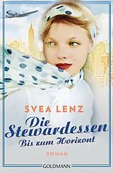 Kartonierter Einband (Kt) Die Stewardessen. Bis zum Horizont von Svea Lenz