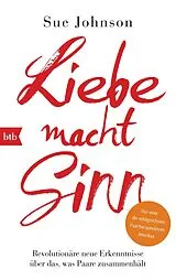 Kartonierter Einband (Kt) Liebe macht Sinn von Sue Johnson