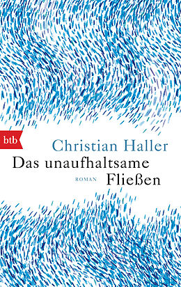Kartonierter Einband Das unaufhaltsame Fließen von Christian Haller