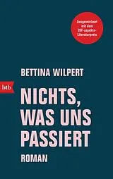 Kartonierter Einband Nichts, was uns passiert von Bettina Wilpert