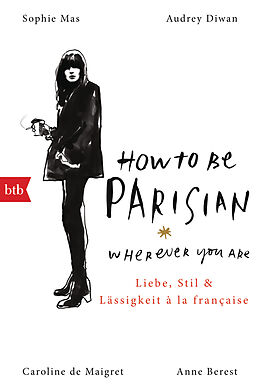 Kartonierter Einband How To Be Parisian wherever you are von Anne Berest, Caroline de Maigret, Audrey Diwan