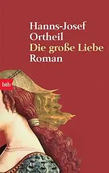 Kartonierter Einband Die große Liebe von Hanns-Josef Ortheil