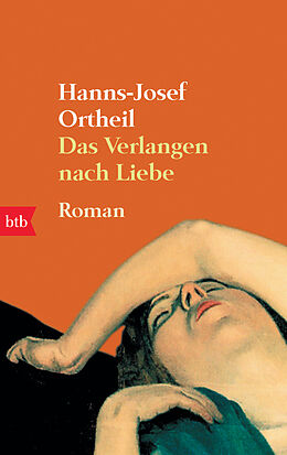 Kartonierter Einband Das Verlangen nach Liebe von Hanns-Josef Ortheil