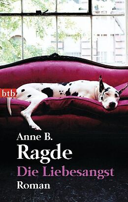 Kartonierter Einband Die Liebesangst von Anne B. Ragde