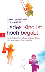 Kartonierter Einband Jedes Kind ist hoch begabt von Gerald Hüther, Uli Hauser