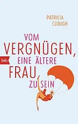 Kartonierter Einband Vom Vergnügen, eine ältere Frau zu sein von Patricia Clough