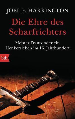 Kartonierter Einband Die Ehre des Scharfrichters von Joel F. Harrington