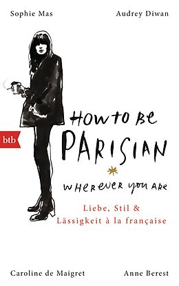 Fester Einband How To Be Parisian wherever you are von Anne Berest, Caroline de Maigret, Audrey Diwan