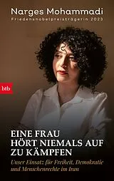 Fester Einband Eine Frau hört niemals auf zu kämpfen von Narges Mohammadi