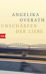 Kartonierter Einband Unschärfen der Liebe von Angelika Overath