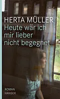 E-Book (epub) Heute wär ich mir lieber nicht begegnet von Herta Müller
