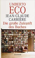 E-Book (epub) Die große Zukunft des Buches von Jean-Claude Carriere, Umberto Eco