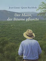 Fester Einband Der Mann, der Bäume pflanzte von Jean Giono, Quint Buchholz