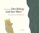 Fester Einband Der König und das Meer von Heinz Janisch, Wolf Erlbruch