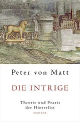Fester Einband Die Intrige von Peter von Matt
