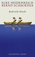E-Book (epub) Rudernde Hunde von Elke Heidenreich, Bernd Schroeder