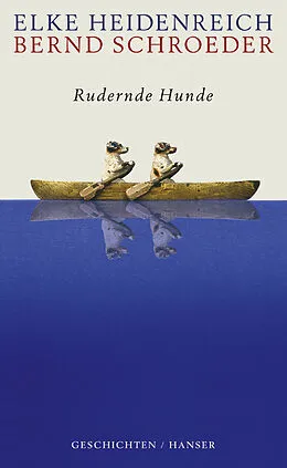 E-Book (epub) Rudernde Hunde von Elke Heidenreich, Bernd Schroeder