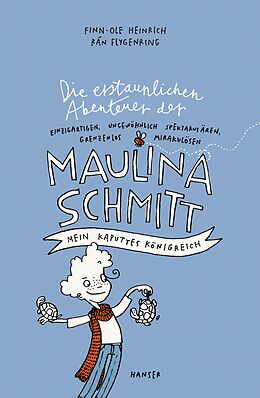 Fester Einband Die erstaunlichen Abenteuer der Maulina Schmitt - Mein kaputtes Königreich von Finn-Ole Heinrich, Rán Flygenring