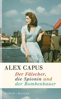 E-Book (epub) Der Fälscher, die Spionin und der Bombenbauer von Alex Capus