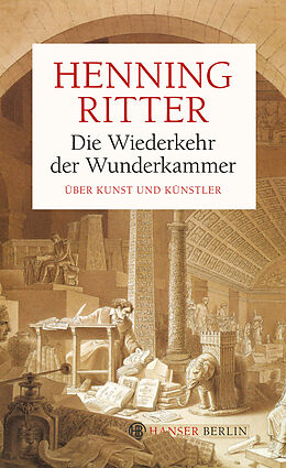 E-Book (epub) Die Wiederkehr der Wunderkammer von Henning Ritter