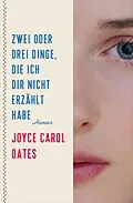 E-Book (epub) Zwei oder drei Dinge, die ich dir nicht erzählt habe von Joyce Carol Oates